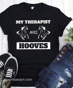 Horse lover my therapist has hooves shirt