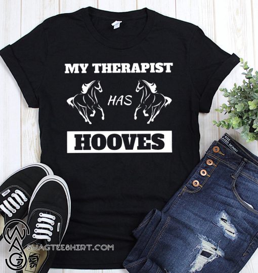 Horse lover my therapist has hooves shirt