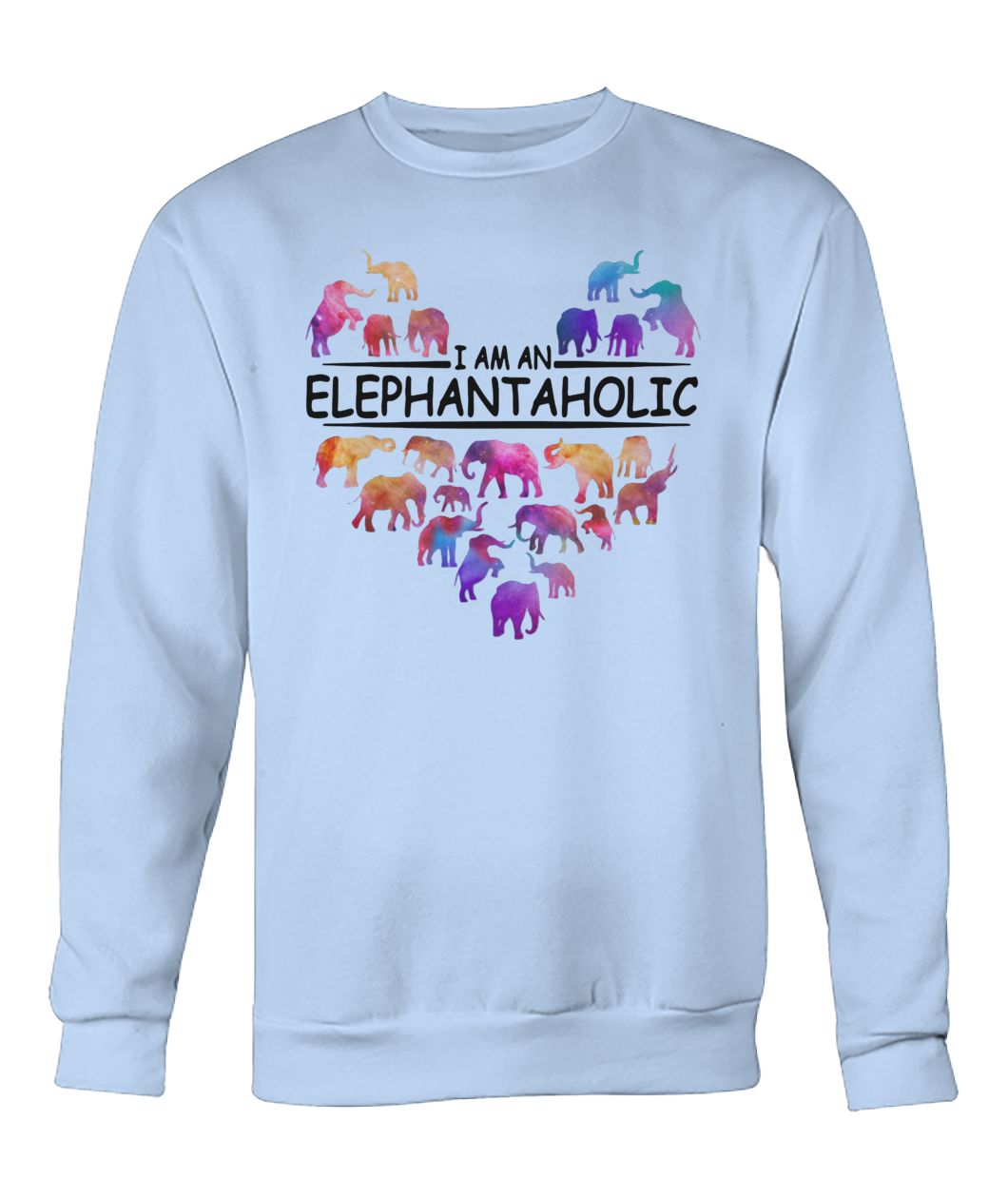 I am an elephant a holic crew neck sweatshirt