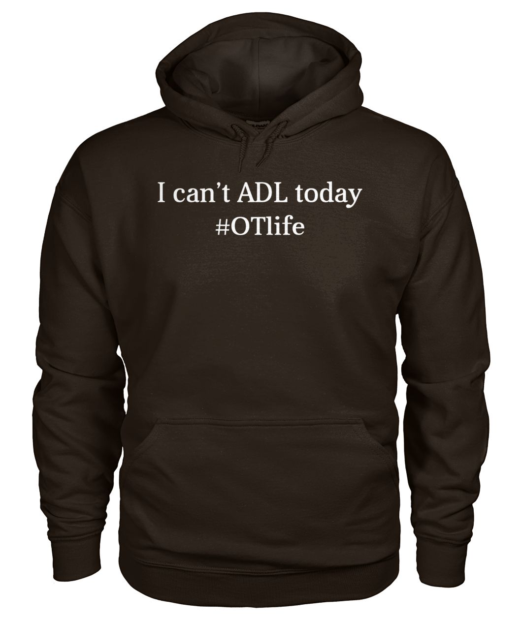 I can't ADL today #OTLife gildan hoodie