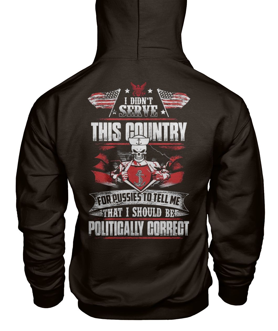 I didn't serve this country for pussies to tell me that I should be politically correct navy veteran gildan hoodie