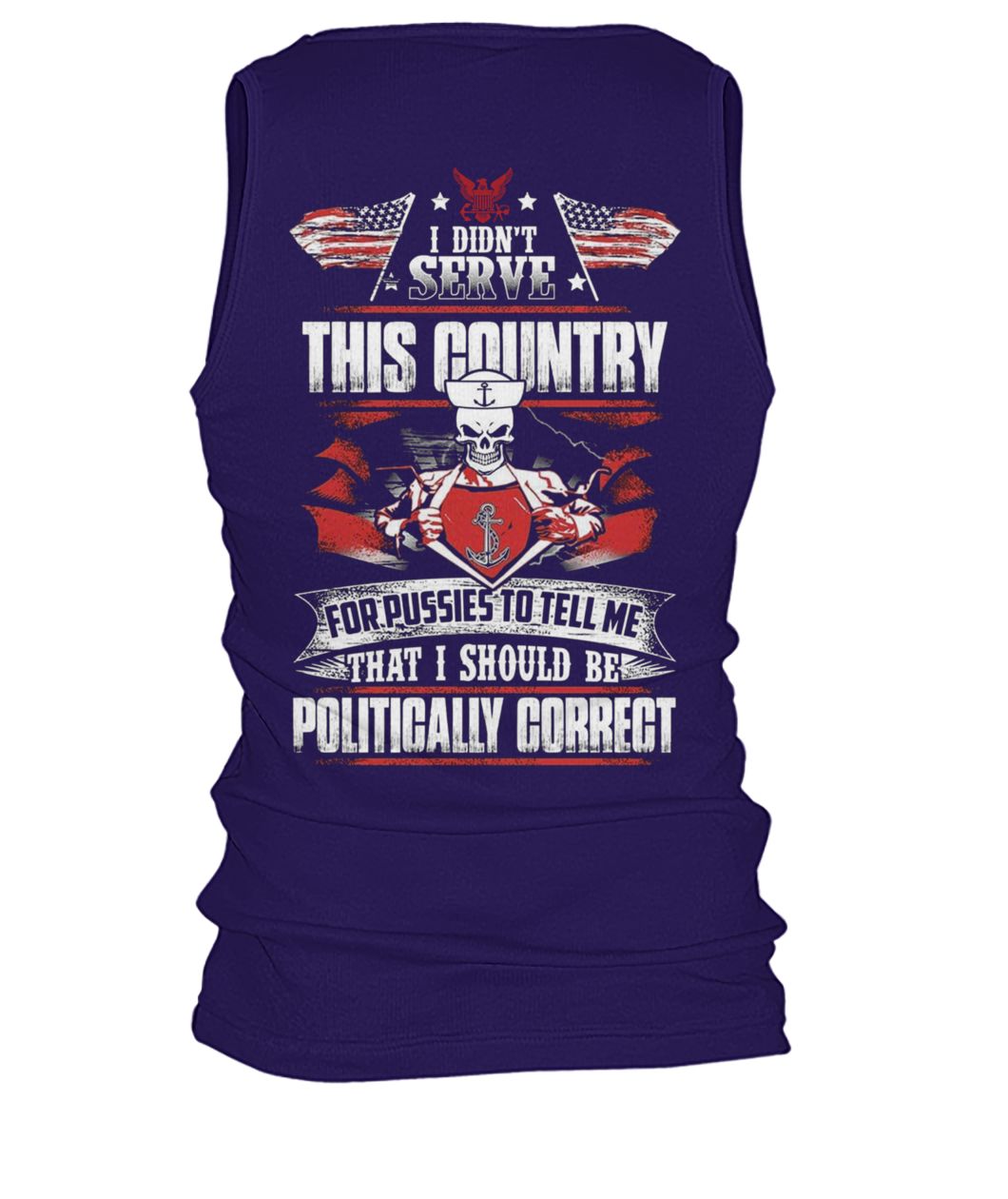 I didn't serve this country for pussies to tell me that I should be politically correct navy veteran men's tank top