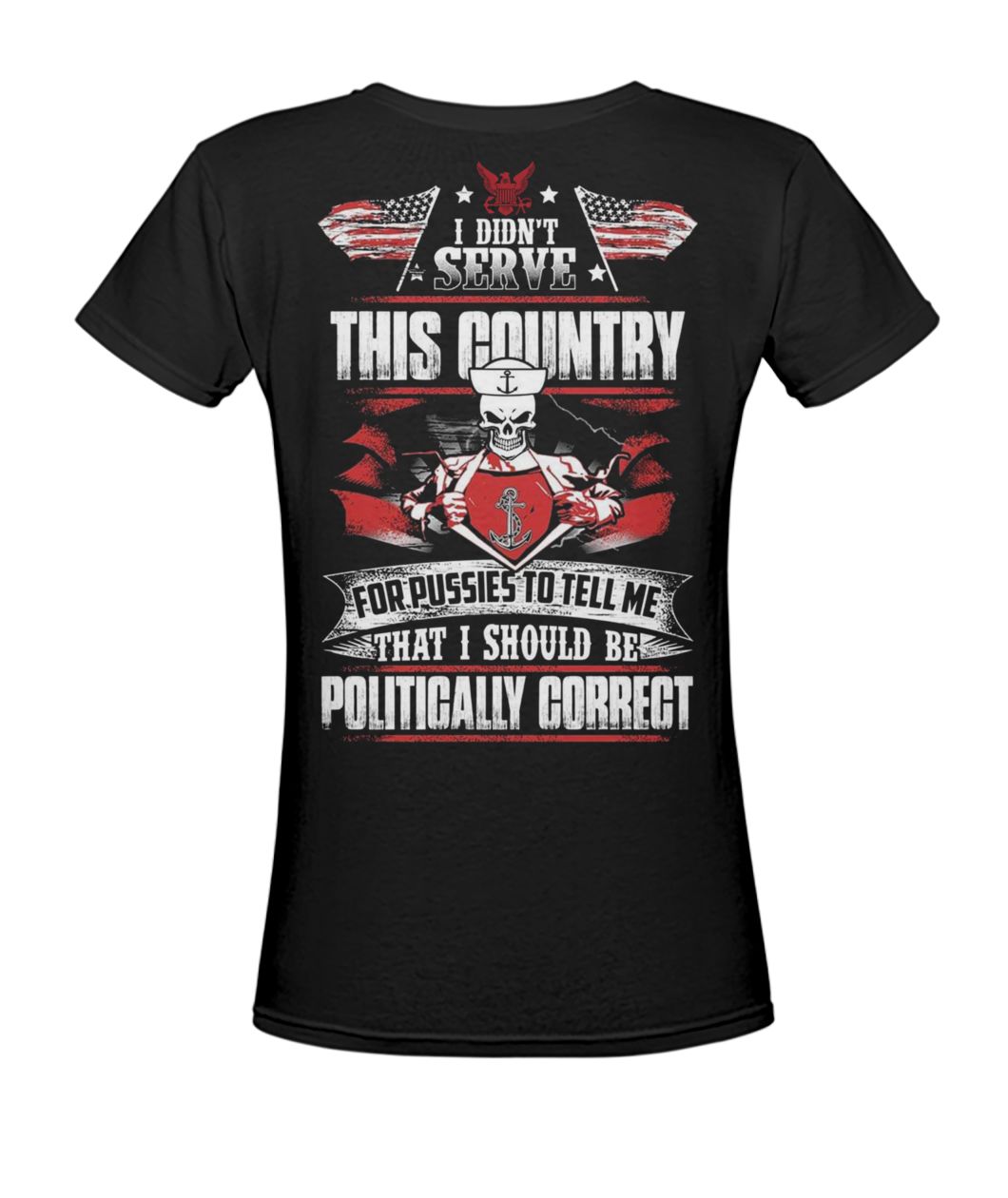I didn't serve this country for pussies to tell me that I should be politically correct navy veteran women's v-neck