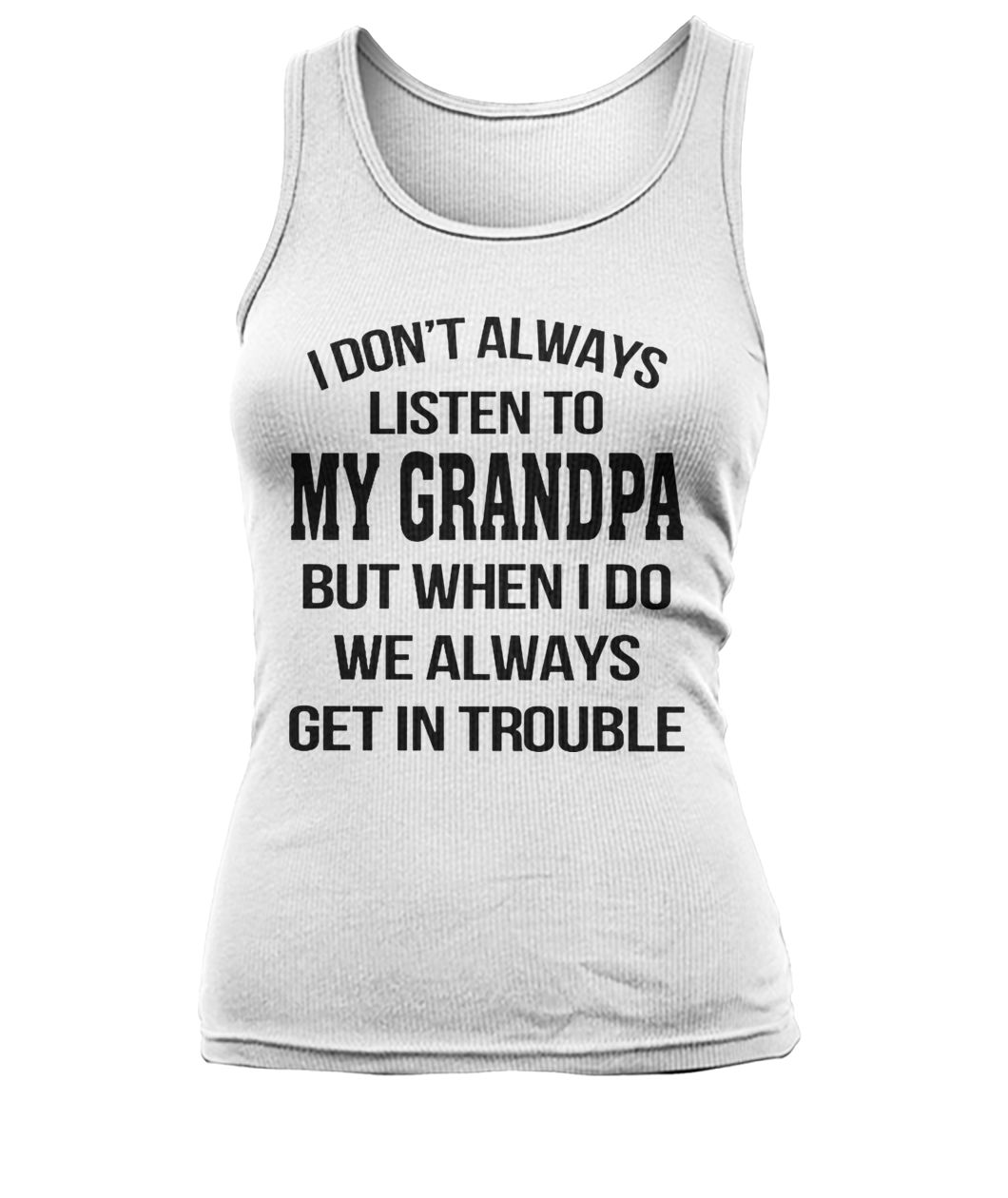 I don't always listen to my grandpa women's tank top