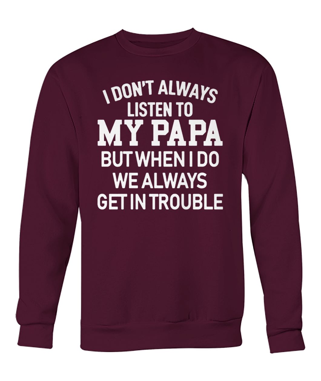 I don't always listen to my papa crew neck sweatshirt