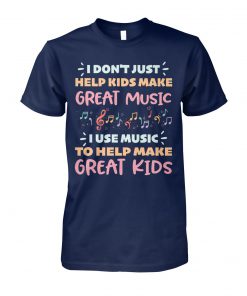 I don't just help kids make great music unisex cotton tee