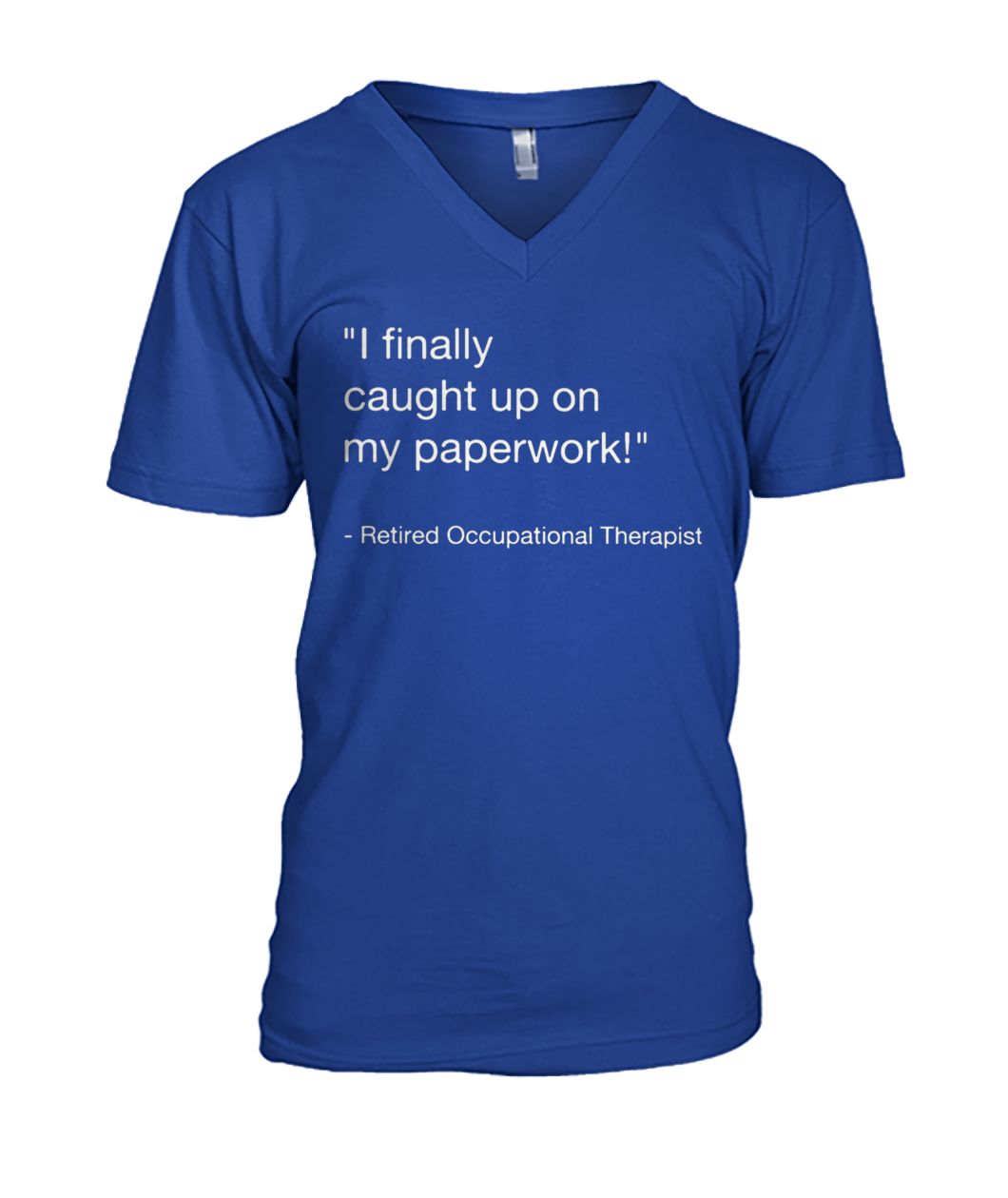 I finally caught up on paperwork retired occupational therapist mens v-neck