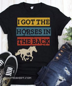 I got the horses in the back shirt