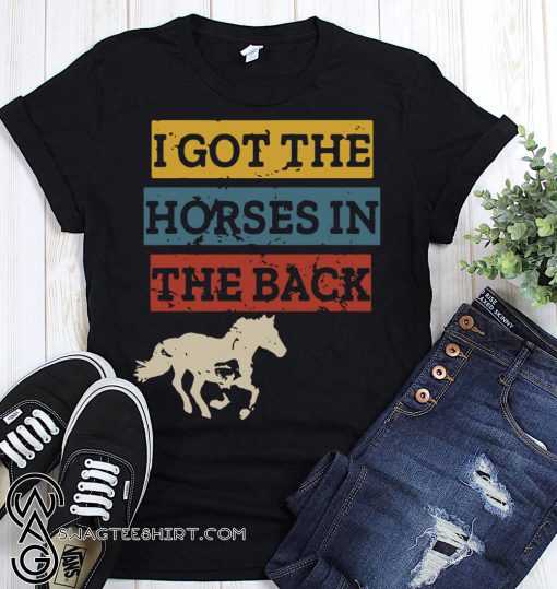I got the horses in the back shirt