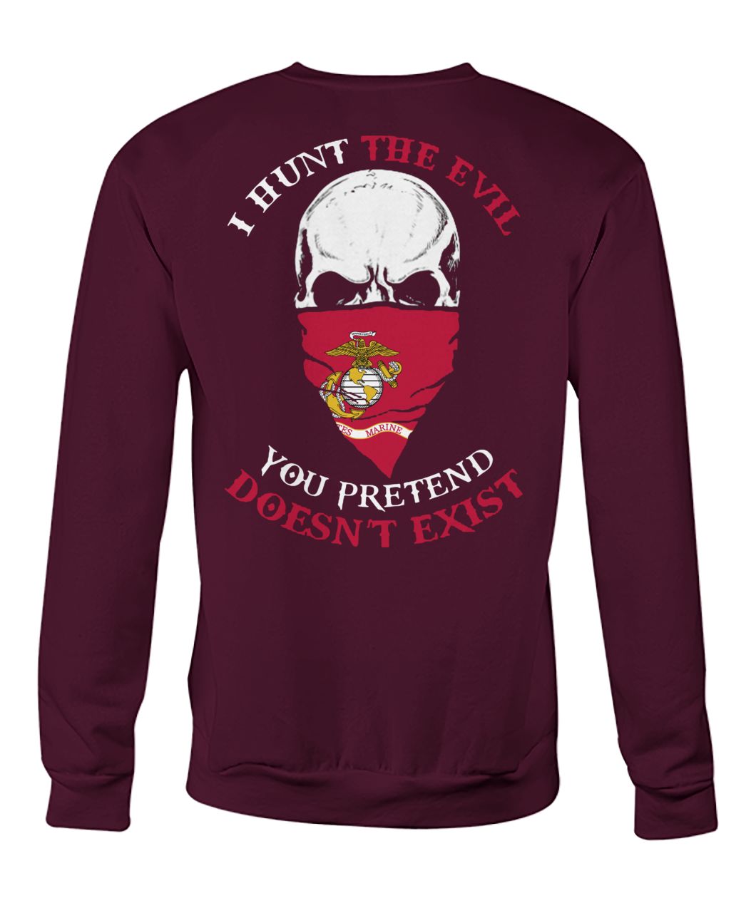 I hunt the evil you pretend doesn't exist marine corps crew neck sweatshirt
