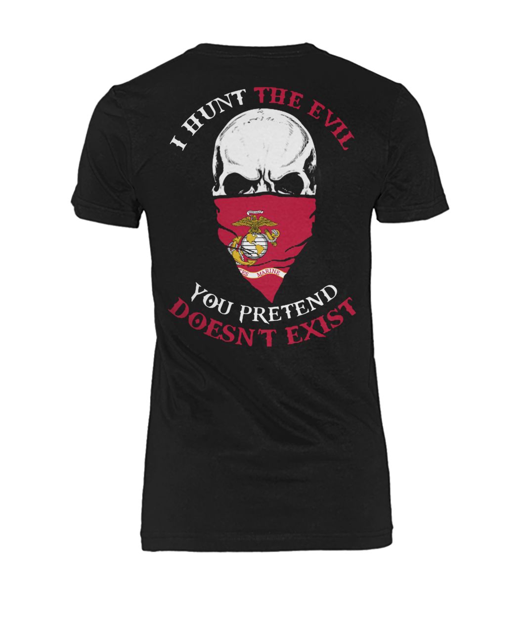 I hunt the evil you pretend doesn't exist marine corps women's crew tee