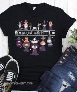 I just freaking love harry potter ok shirt