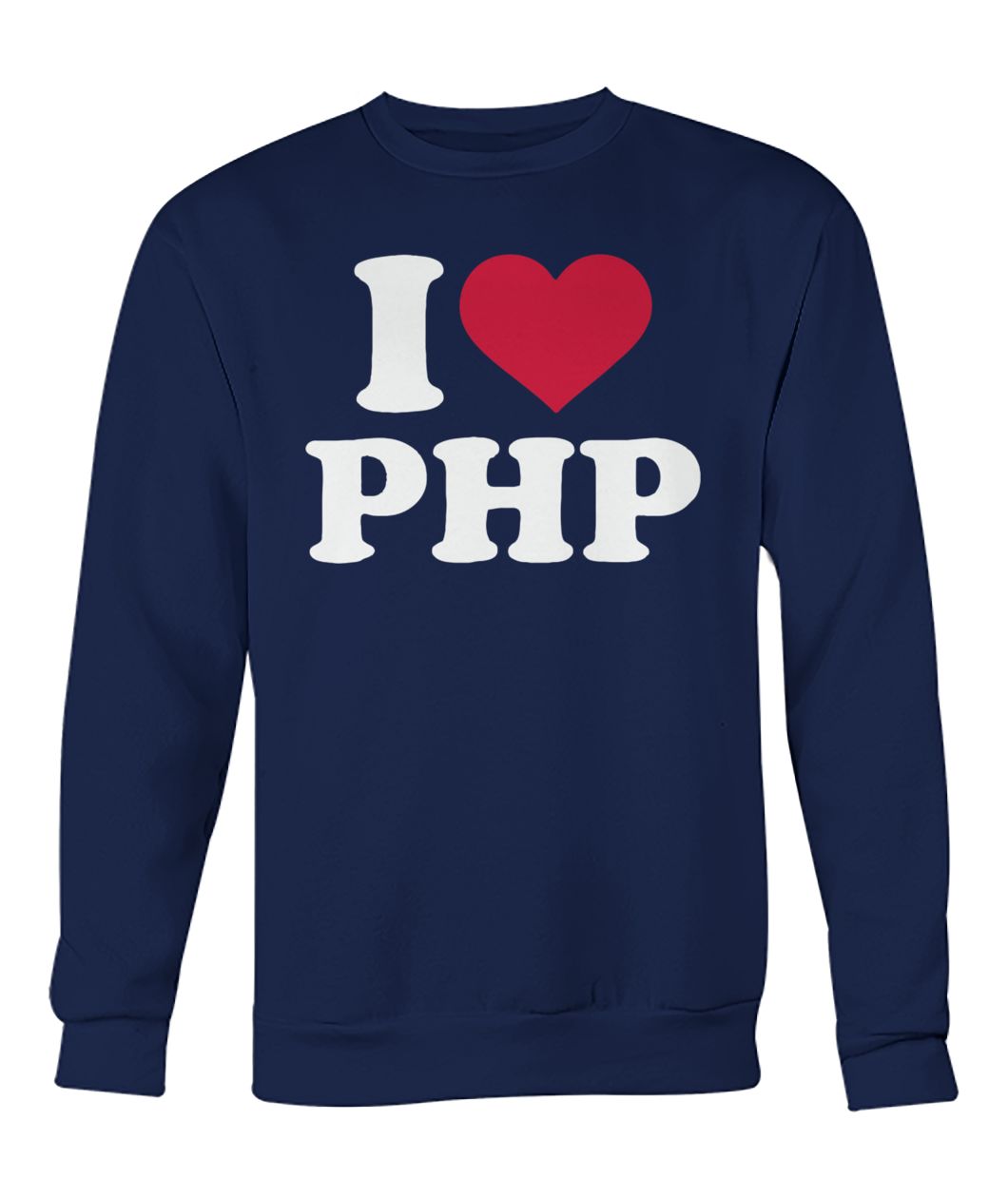 I love php crew neck sweatshirt