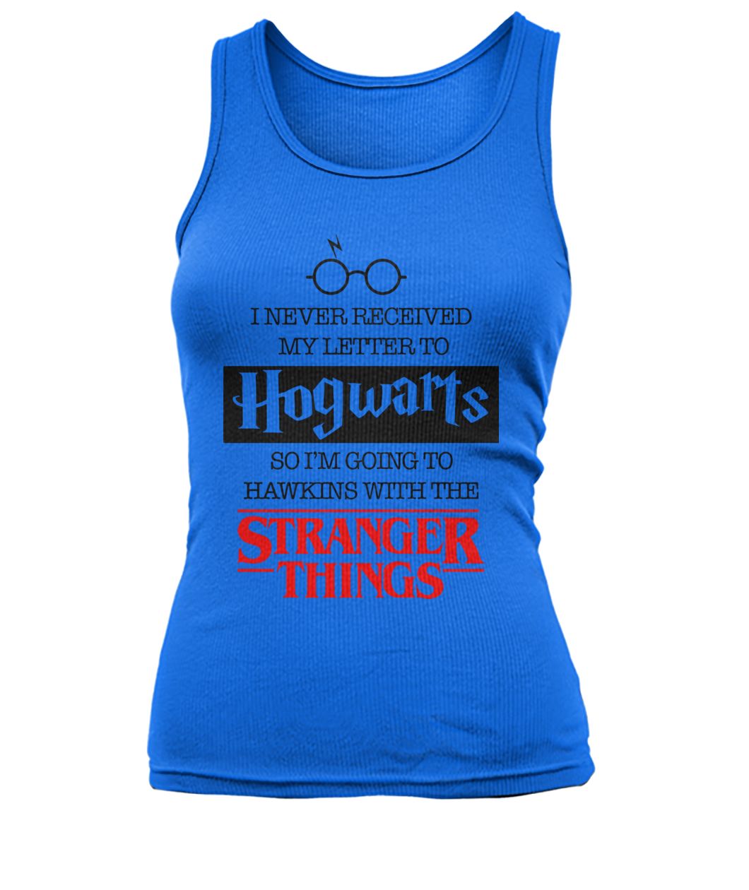 I never received my letter to hogwarts so I’m going to hawkins with the stranger things women's tank top