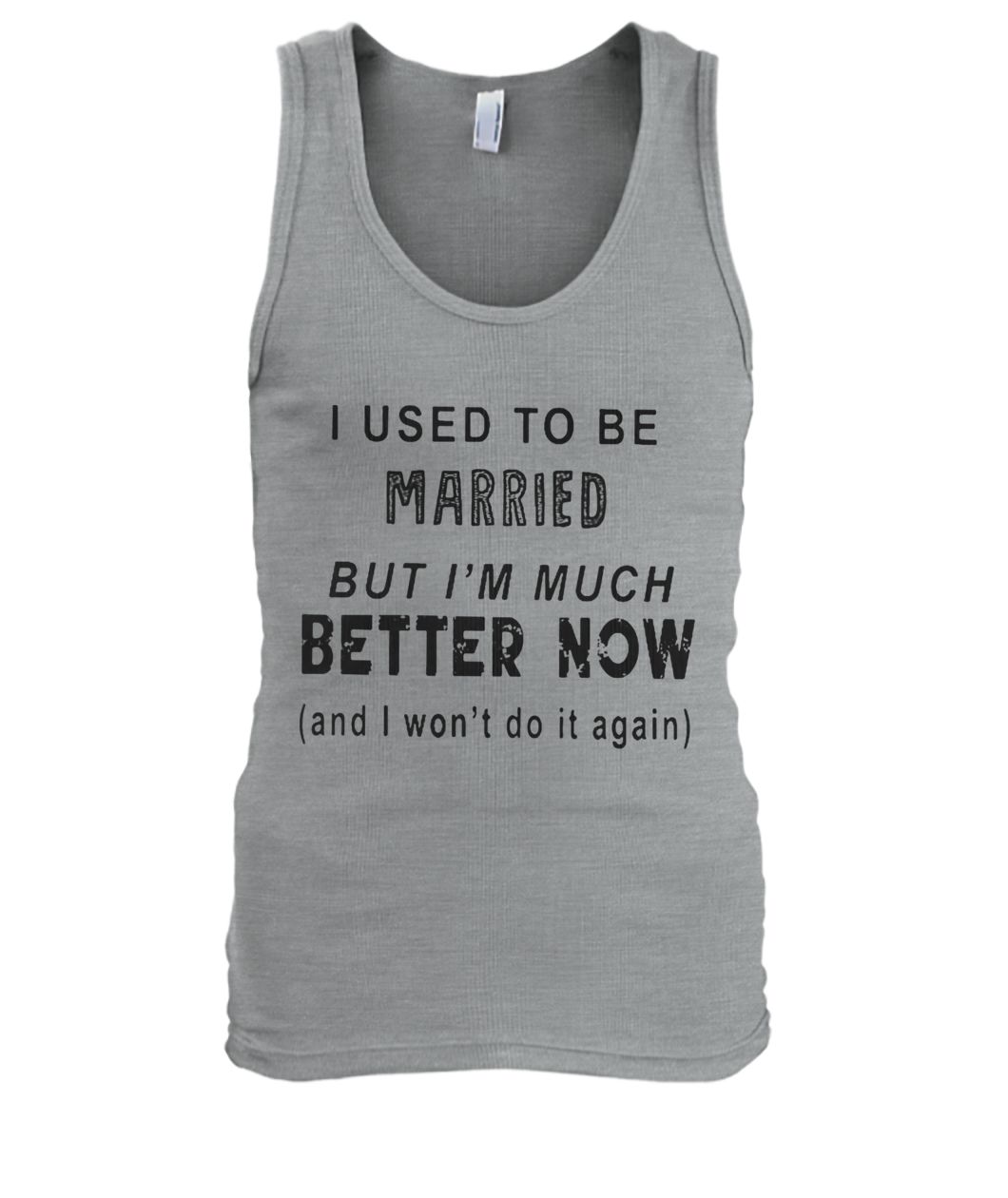 I used to be married but I'm much better now men's tank top