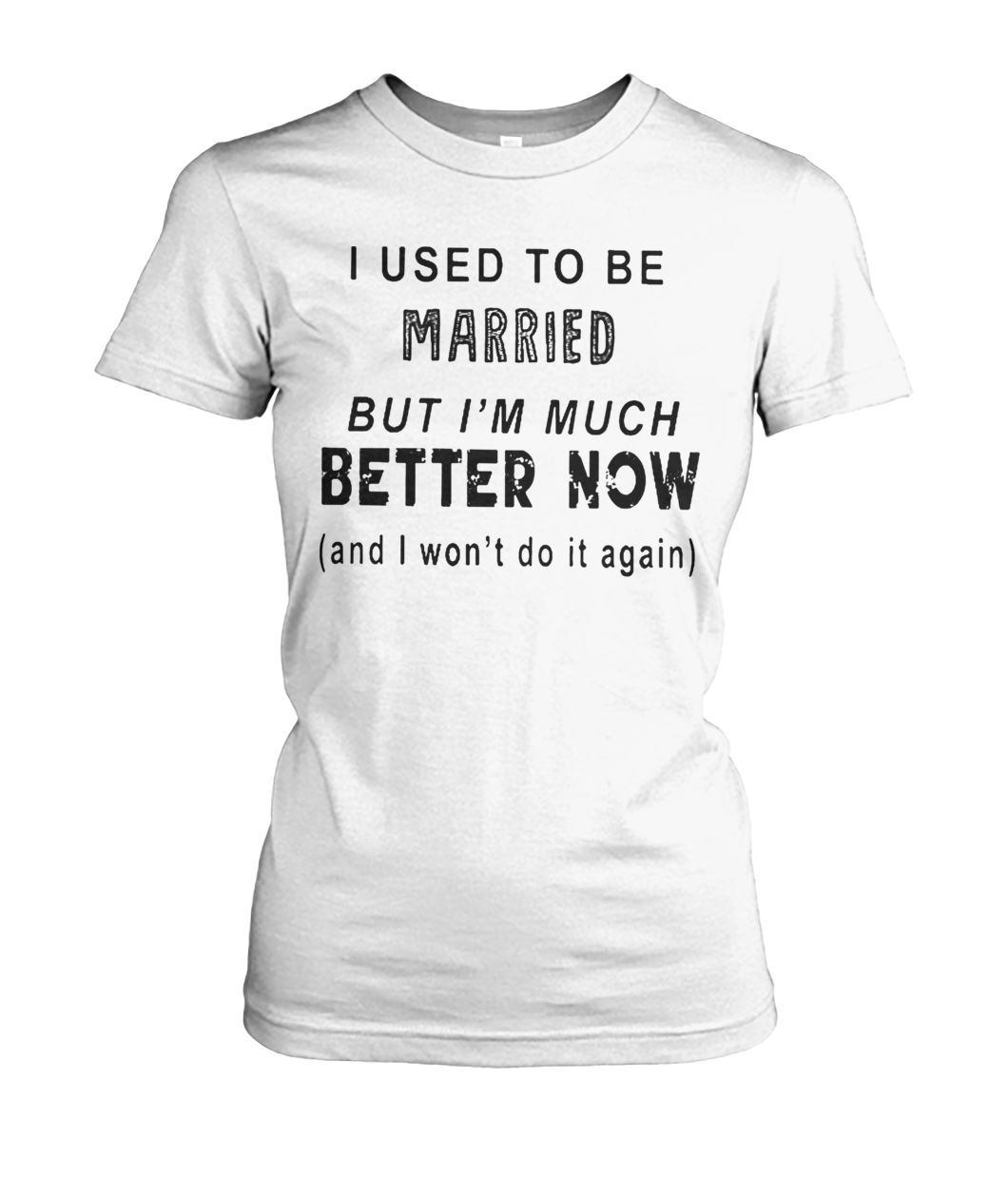 I used to be married but I'm much better now women's crew tee