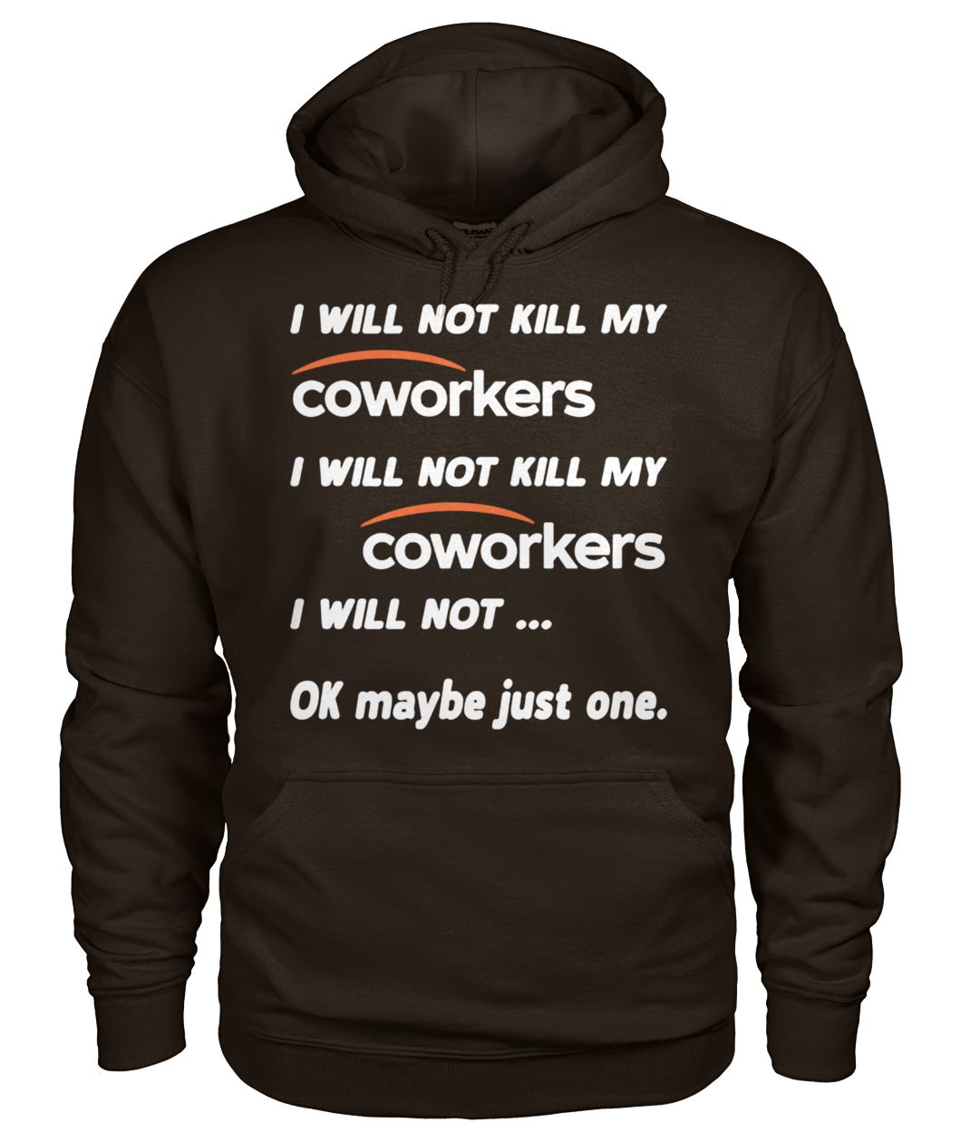 I will not kill my coworkers I will not kill my coworkers I will not ok maybe just one gildan hoodie