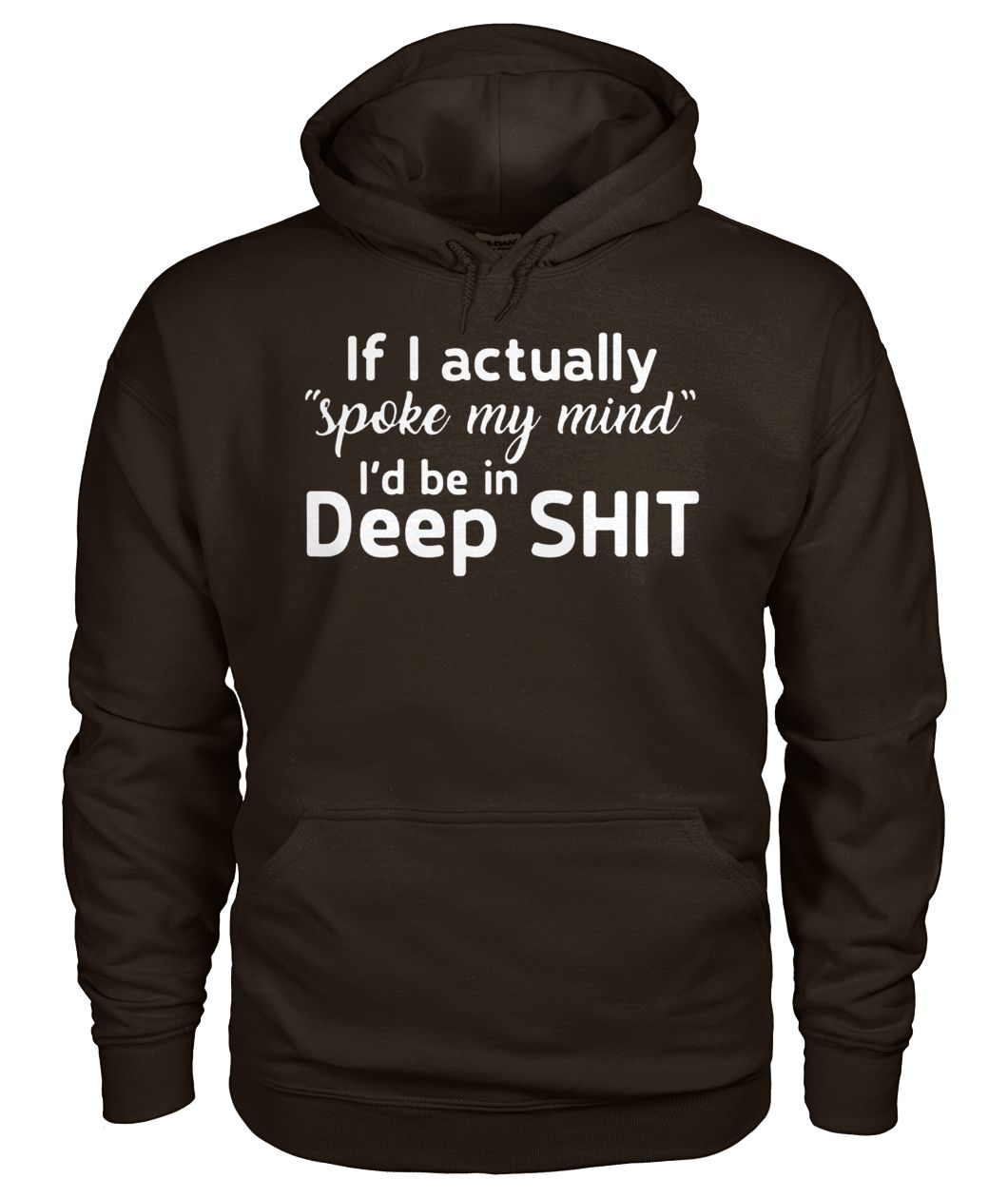 If I actually spoke my mind I'd be in deep shit gildan hoodie