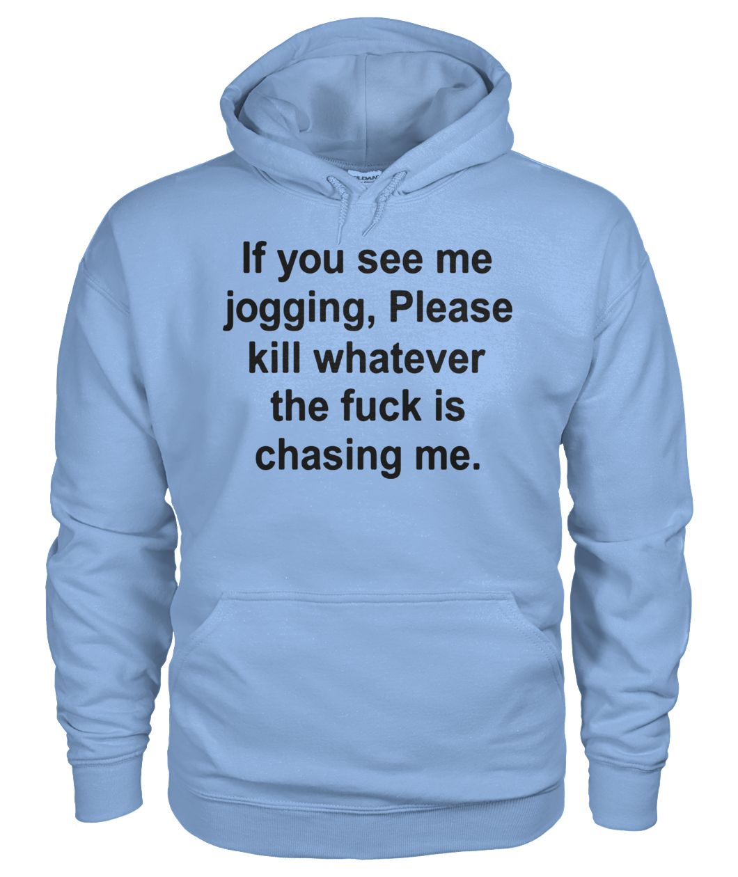 If you see me jogging please kill whatever is chasing me gildan hoodie