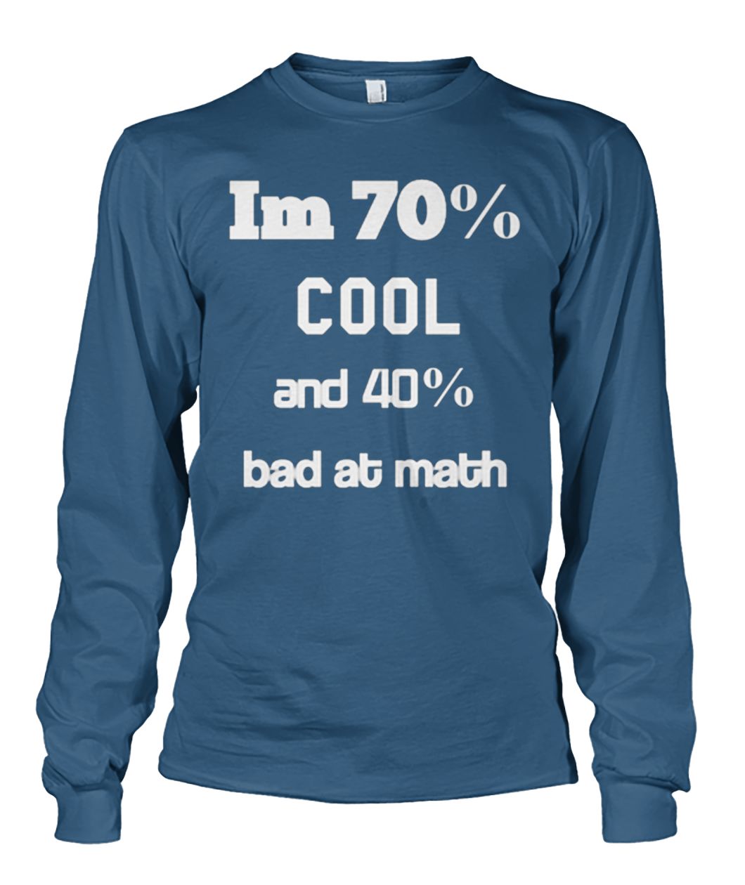 I'm 70% cool and 40% bad at math unisex long sleeve
