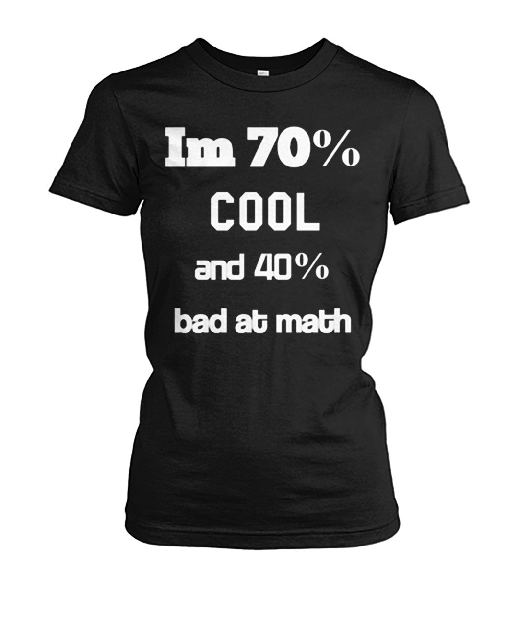 I'm 70% cool and 40% bad at math women's crew tee