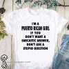 I'm an puerto rican girl if you don't want a sarcastic answer don't ask a stupid question shirt