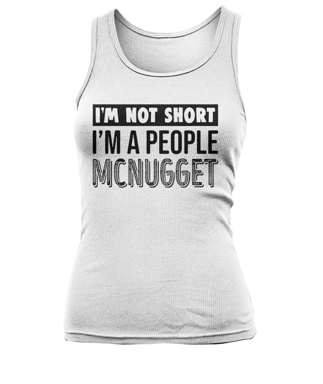 I'm not short I'm a people mcnugget women's tank top