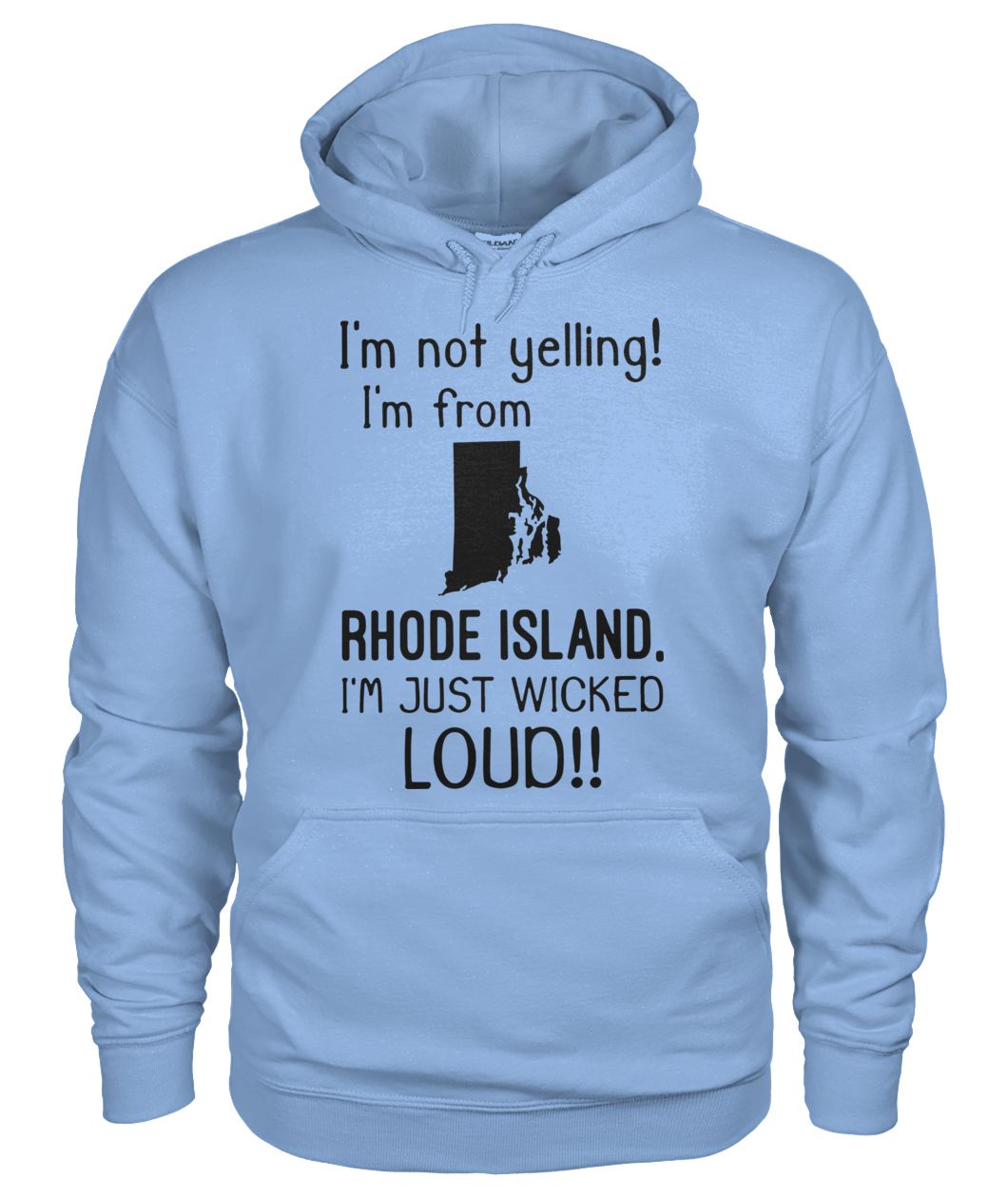I'm not yelling I am from rhode island I'm just wicked loud gildan hoodie