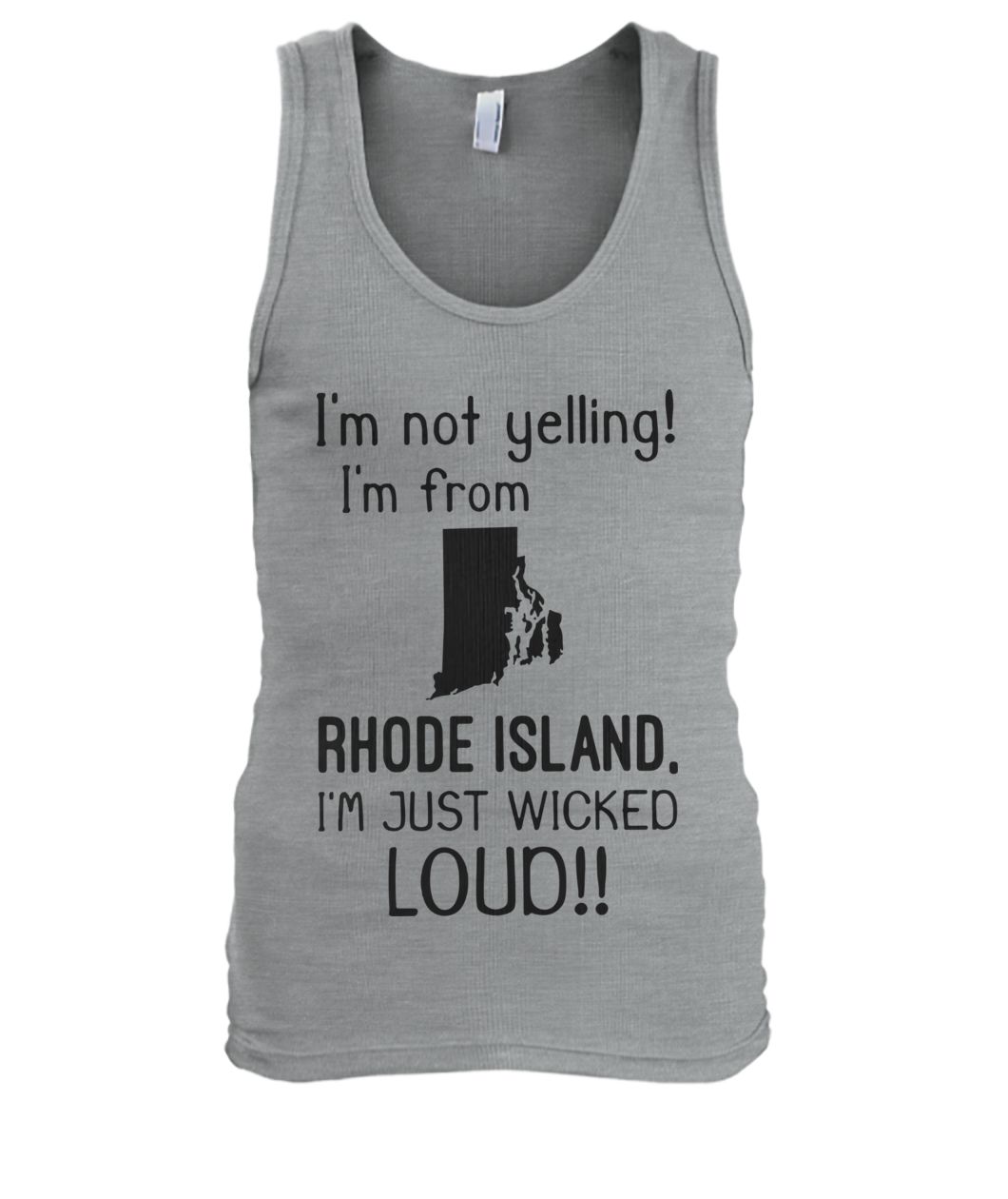 I'm not yelling I am from rhode island I'm just wicked loud men's tank top