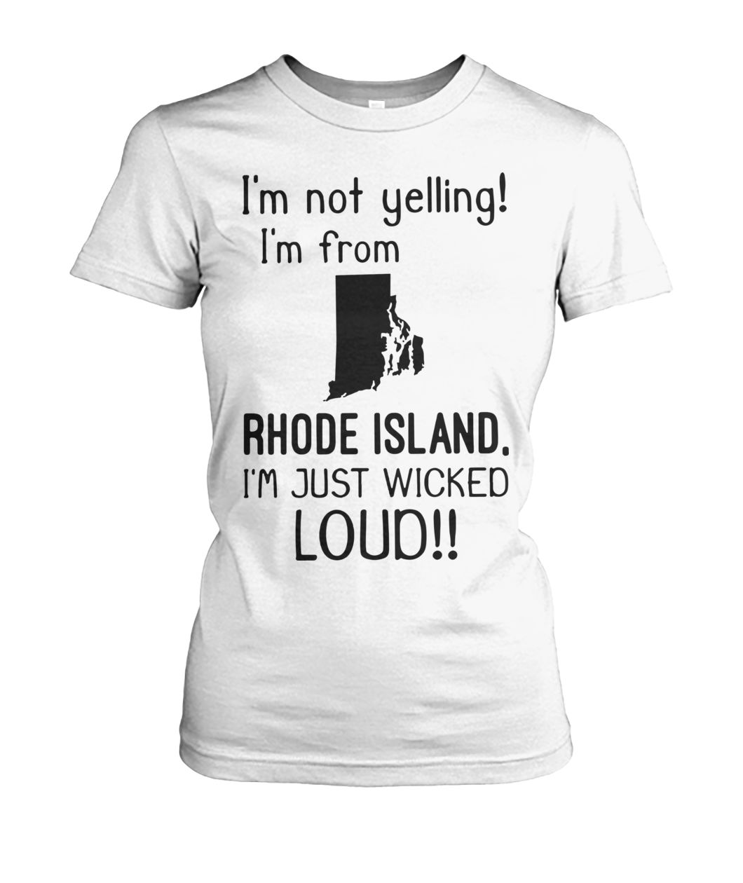 I'm not yelling I am from rhode island I'm just wicked loud women's crew tee