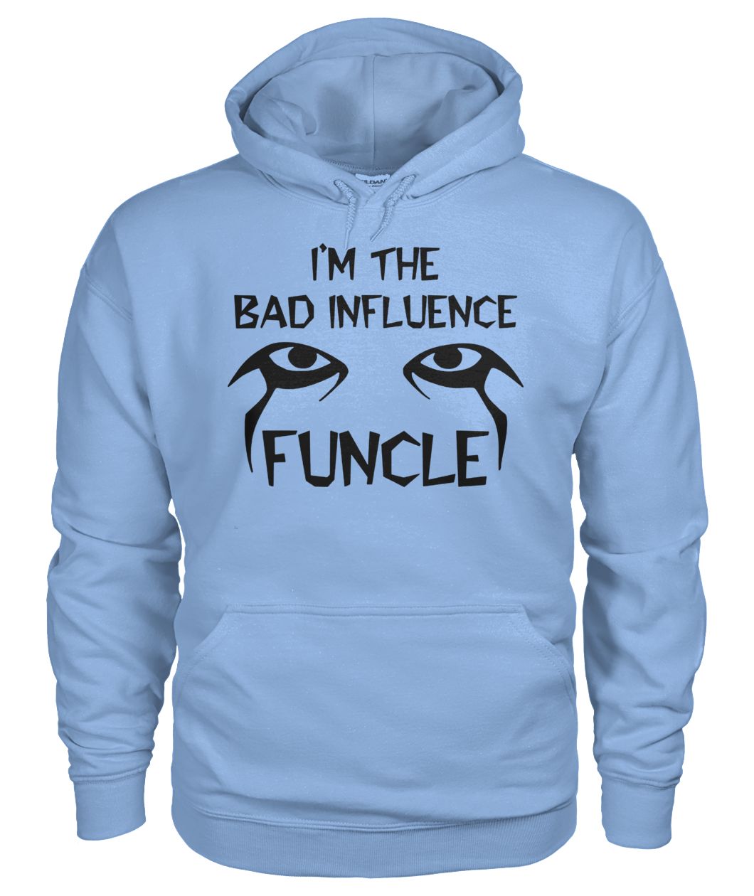 I'm the bad infuluence funcle gildan hoodie