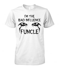 I'm the bad infuluence funcle unisex cotton tee