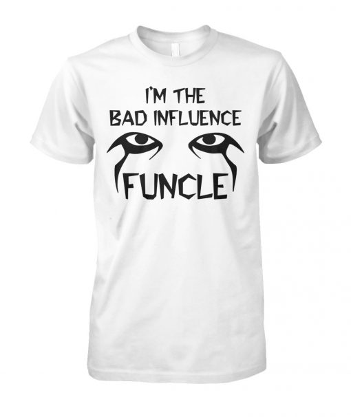 I'm the bad infuluence funcle unisex cotton tee