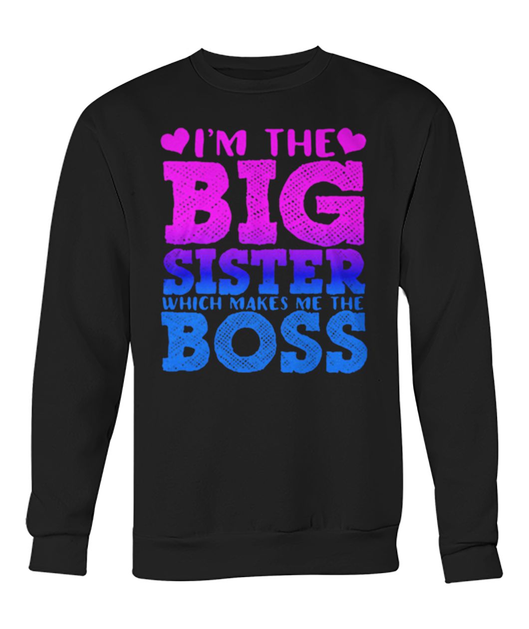 I'm the big sister which makes me boss crew neck sweatshirt
