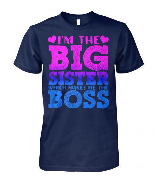 I'm the big sister which makes me boss unisex cotton tee