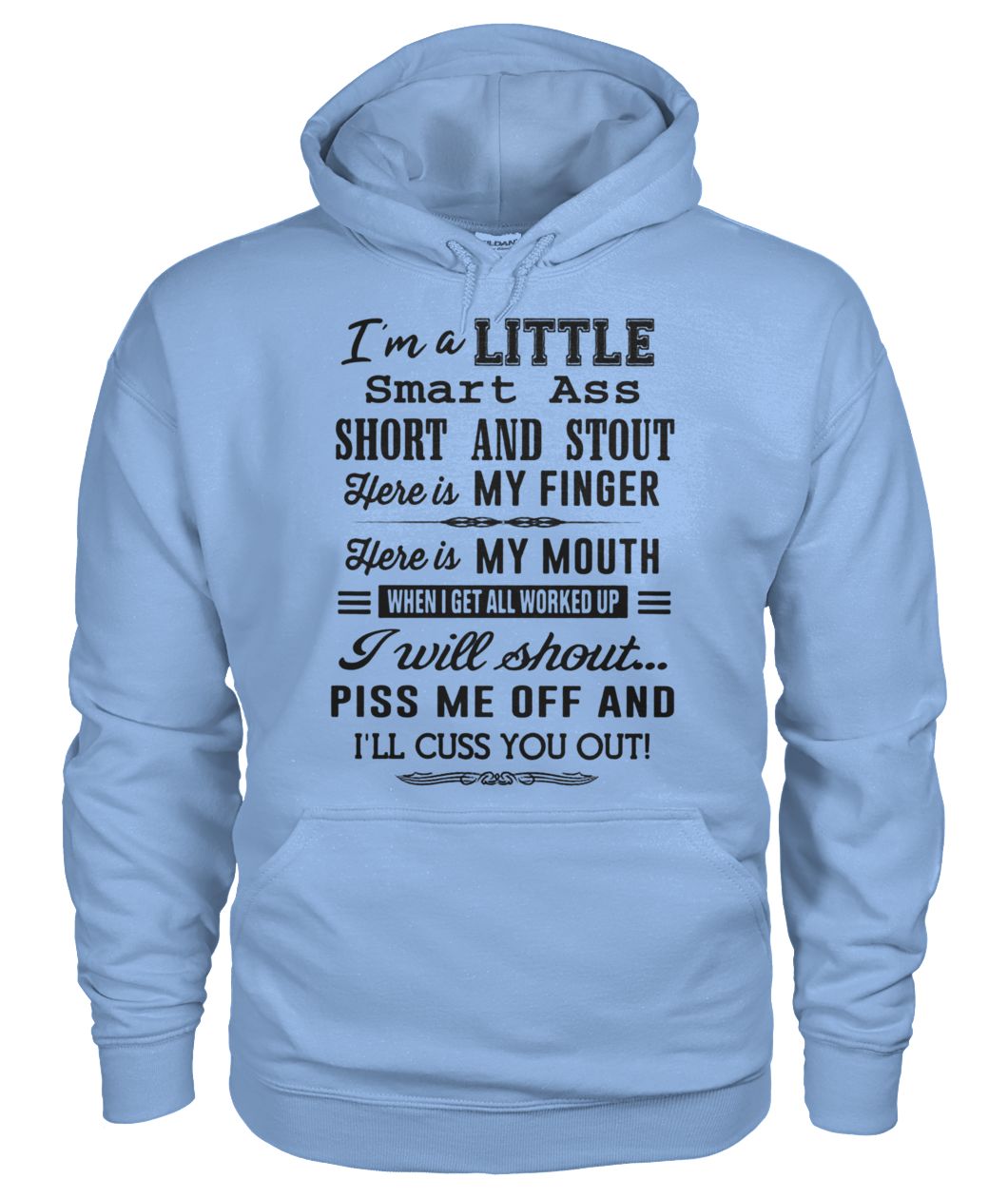 I’m a little smart ass short and stout here is my finger here is my mouth gildan hoodie