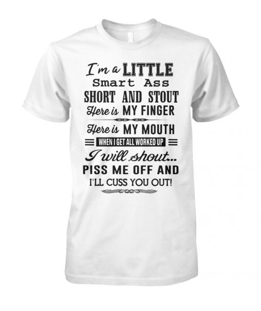 I’m a little smart ass short and stout here is my finger here is my mouth unisex cotton tee