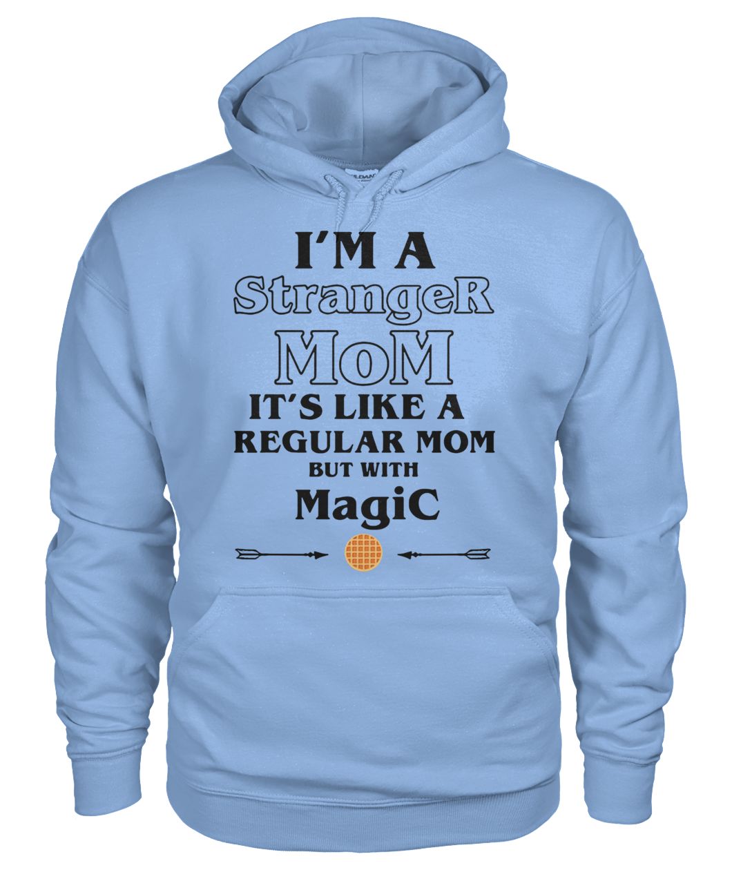 I'm a stranger mom it's like a regular mom but with magic gildan hoodie