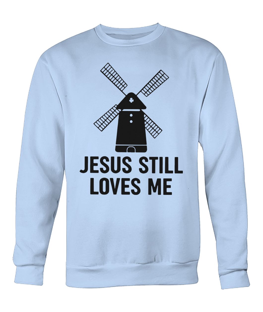 Jesus still loves me windmill crew neck sweatshirt