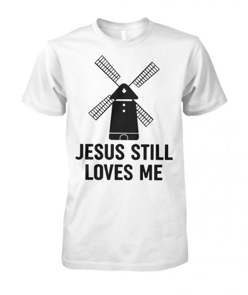 Jesus still loves me windmill unisex cotton tee