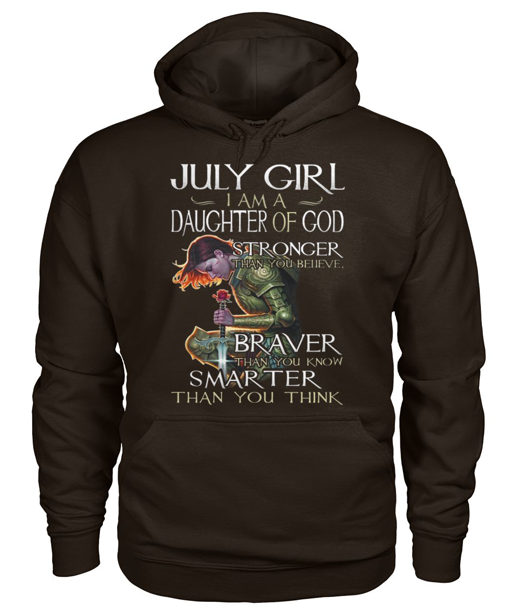 July girl I am a daughter of God stronger than you believe braver than you know smarter than you think gildan hoodie