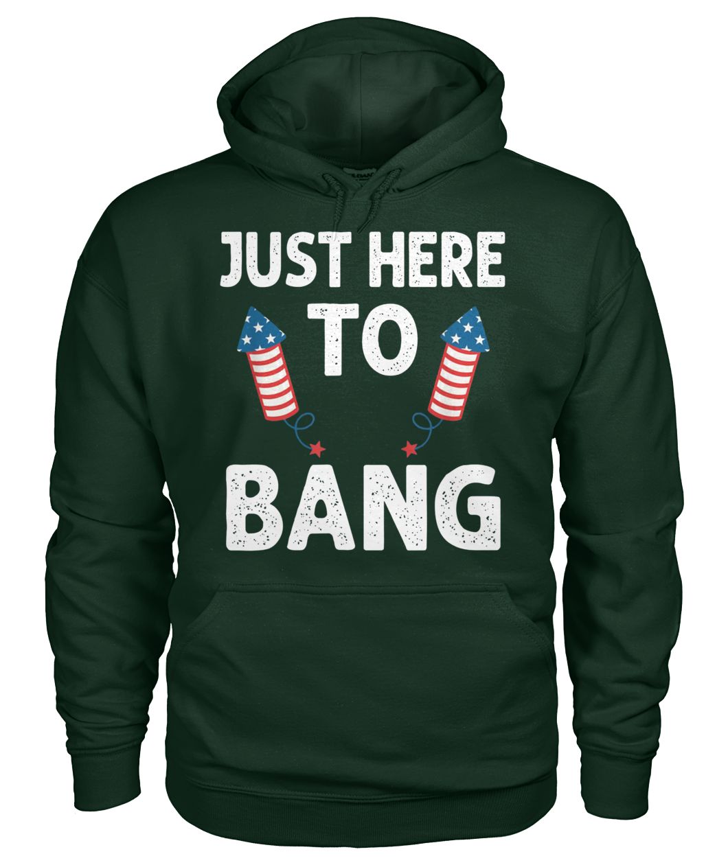 Just here to bang firework fourth of july gildan hoodie
