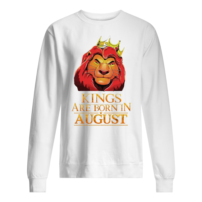 Kings are born in august the lion king sweatshirt