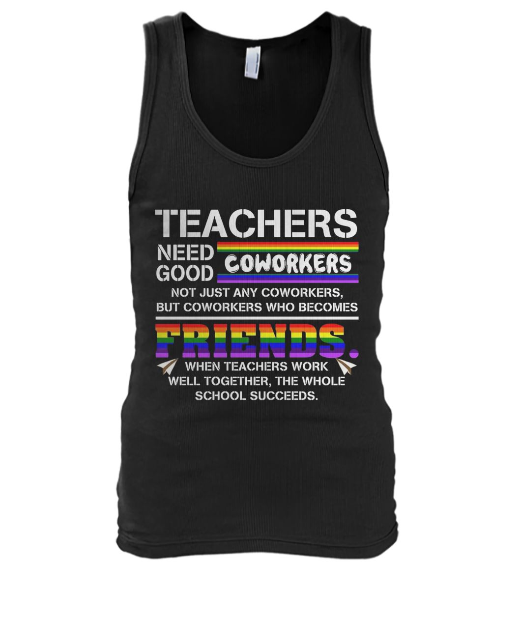 LGBT Teachers need good coworkers not just any coworkers but coworkers who becomes friends men's tank top