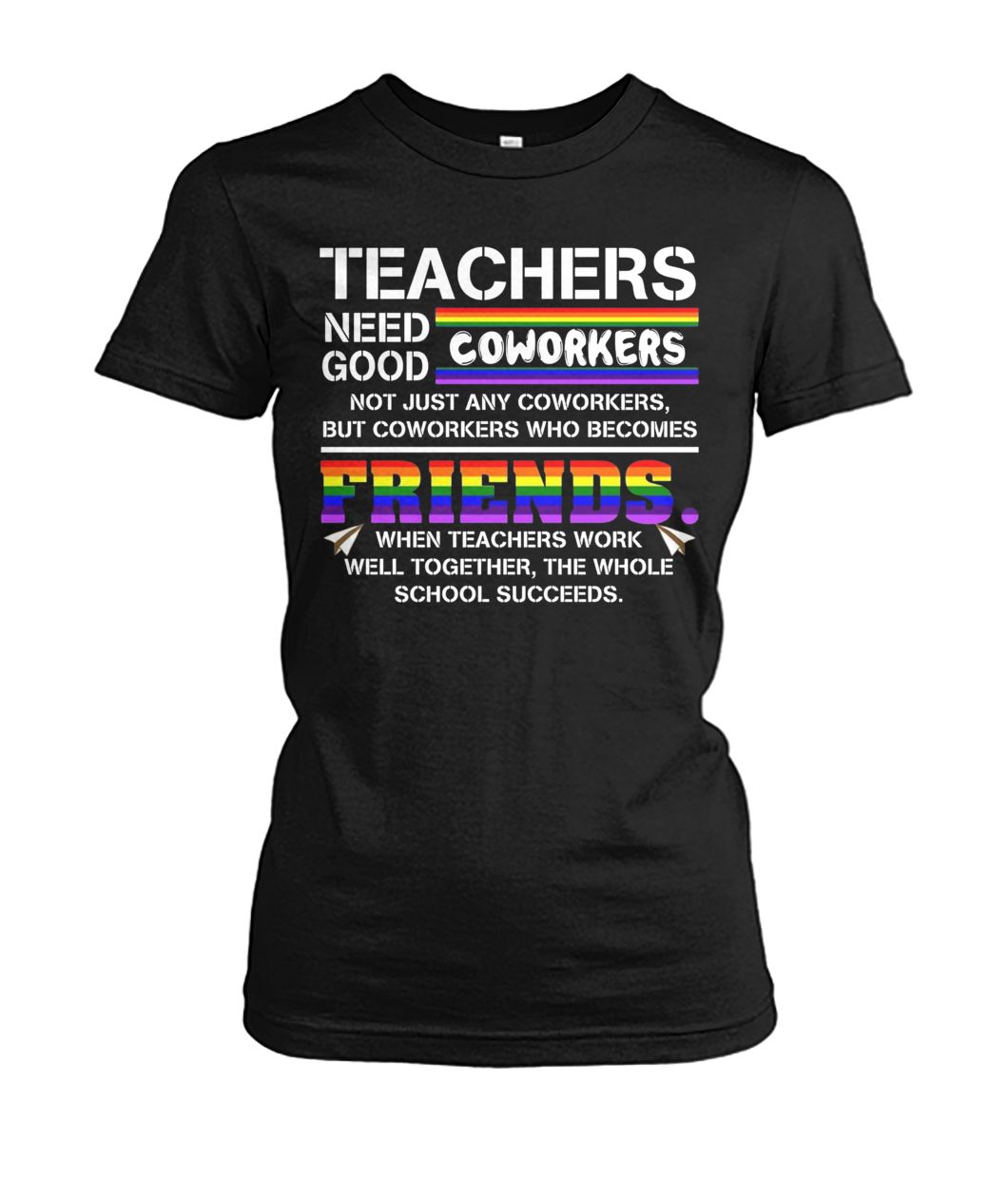 LGBT Teachers need good coworkers not just any coworkers but coworkers who becomes friends women's crew tee