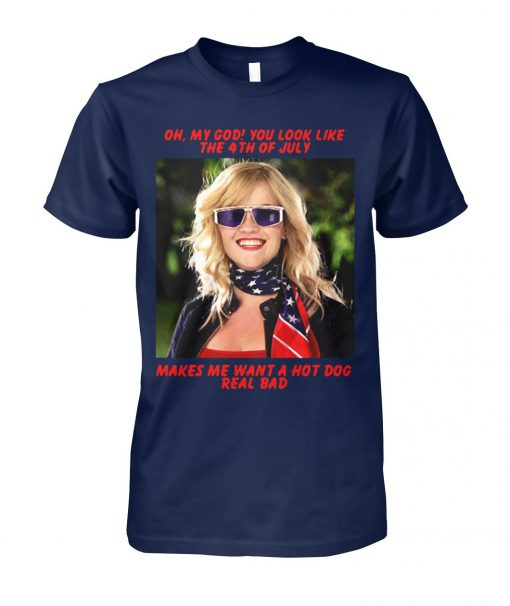 Legally blonde oh my god you look like the 4th of july unisex cotton tee