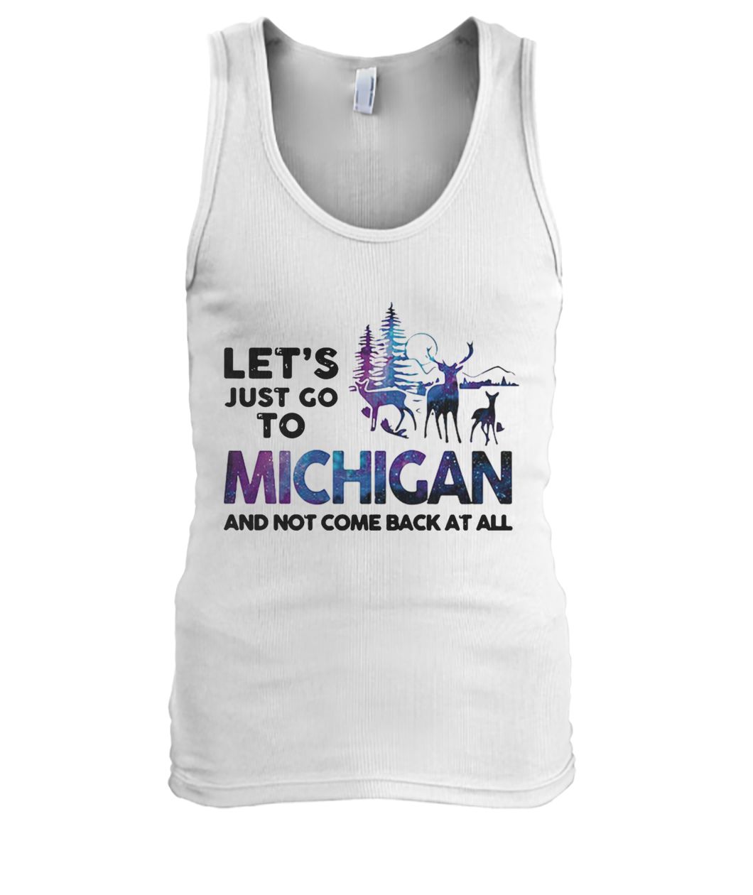 Let's just go to michigan and not come back at all men's tank top