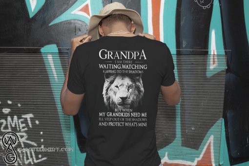 Lion grandpa I am there waiting watching keeping to the shadows shirt