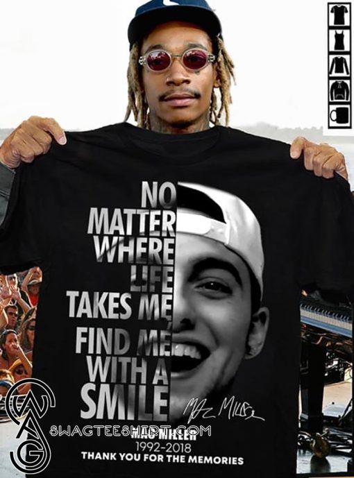 Mac Miller no matter where life takes me you'll find me with a smile shirt