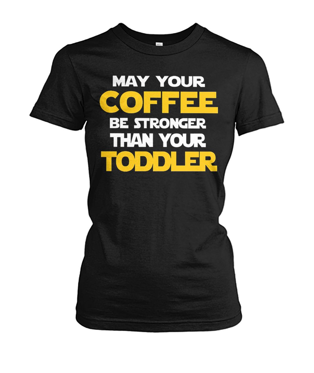 May your coffee be stronger than your toddler women's crew tee